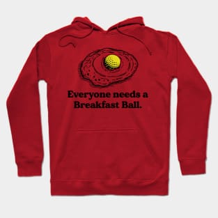 Everyone needs a breakfast ball Hoodie